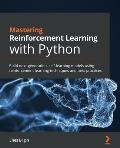 Mastering Reinforcement Learning with Python: Build next-generation, self-learning models using reinforcement learning techniques and best practices