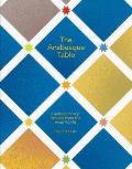 Arabesque Table Contemporary Recipes from the Arab World