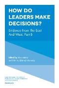 How Do Leaders Make Decisions?: Evidence from the East and West, Part B