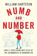 Numb & Number How to Avoid Being Mystified by the Mathematics of Modern Life