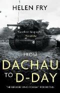 From Dachau to D-Day: The Refugee Who Fought for Britain