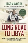 Long Road to Libya: Danger, excitement, tenacity, resilience, opportunity and success