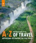 Rough Guide to the A Z of Travel Inspirational Destinations for Every Budget