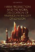 Harm Production and the Moral Dislocation of Finance in the City of London: An Ethnography