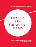Design of Gravity Dams: Design Manual for Concrete Gravity Dams (A Water Resources Technical Publication)