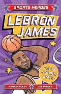 Sports Heroes: Lebron James: Facts, STATS and Stories about the Biggest Basketball Star!