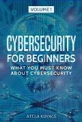 Cybersecurity for Beginners: What You Must Know about Cybersecurity