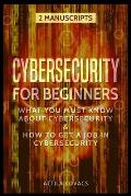 Cybersecurity for Beginners: What You Must Know about Cybersecurity & How to Get a Job in Cybersecurity