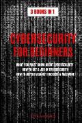 Cybersecurity for Beginners: What You Must Know about Cybersecurity, How to Get a Job in Cybersecurity, How to Defend Against Hackers & Malware