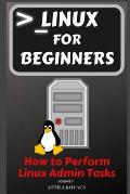 Linux for Beginners: How to Perform Linux Admin Tasks