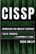 Cissp: Cybersecurity Operations and Incident Response: Digital Forensics with Exploitation Frameworks & Vulnerability Scans