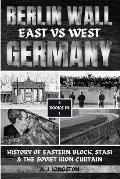 Berlin Wall: History Of Eastern Block, Stasi & The Soviet Iron Curtain