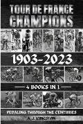 Tour De France Champions 1903-2023: Pedaling Through The Centuries