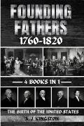 Founding Fathers 1760-1820: The Birth Of The United States