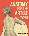Anatomy for the Artist A Complete Guide to Drawing the Human Body