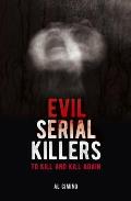 Evil Serial Killers: To Kill and Kill Again