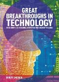 Great Breakthroughs in Technology The Scientific & Industrial Innovations that Changed the World