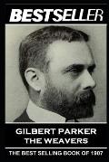 Gilbert Parker - The Weavers: The Bestseller of 1907