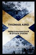 Thomas Aird - Nebuchadnezzar & Other Poems: 'Whose spirit stumbles 'midst the corner-stones, Of realms disjointed and of broken thrones?''