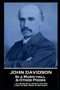 John Davidson - In a Music-hall & Other Poems: 'In a music-hall, rancid and hot, I lost my soul night after night''