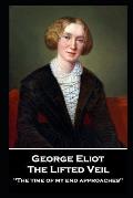 George Elliot - The Lifted Veil: The time of my end approaches''