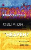 Reincarnation, Oblivion or Heaven?: A Christian Exploration