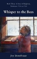 Whisper to the Bees: Book Three, A Story of Reighton, Yorkshire 1714 to 1720