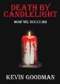 Death By Candlelight: How We Succumb