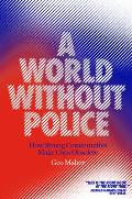 World Without Police How Strong Communities Make Policing Obsolete