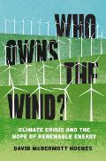 Who Owns the Wind Climate Crisis & the Hope of Renewable Energy