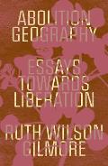 Abolition Geography Essays Towards Liberation