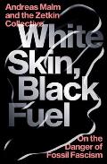 White Skin Black Fuel On the Danger of Fossil Fascism