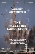 Palestine Laboratory How Israel Exports the Technology of Occupation Around the World