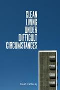Clean Living Under Difficult Circumstances Finding a Home in the Ruins of Modernism