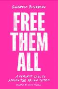 Free Them All A Feminist Call to Abolish the Prison System