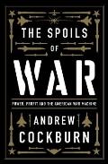Spoils of War Power Profit & the American War Machine