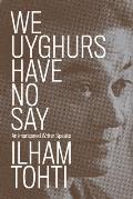 We Uyghurs Have No Say An Imprisoned Writer Speaks