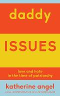 Daddy Issues Love & Hate in the Time of Patriarchy