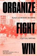 Organize Fight Win Black Communist Womens Political Writing