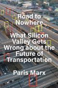 Road to Nowhere What Silicon Valley Gets Wrong about the Future of Transportation