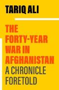 Forty Year War in Afghanistan A Chronicle Foretold