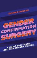 Gender Confirmation Surgery A Guide for Trans & Non Binary People