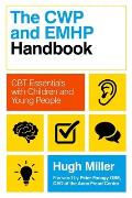 The CWP and Emhp Handbook: CBT Essentials with Children and Young People