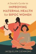 A Doula's Guide to Improving Maternal Health for Bipoc Women