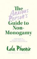 Anxious Persons Guide to Non Monogamy Your Guide to Open Relationships Polyamory & Letting Go