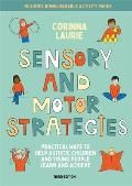 Sensory and Motor Strategies (3rd Edition): Practical Ways to Help Autistic Children and Young People Learn and Achieve