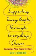 Supporting Young People Through Everyday Chaos: Counselling When Things Fall Apart