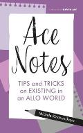 Ace Notes Tips & Tricks on Existing in an Allo World