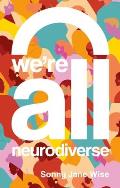 Were All Neurodiverse How to Build a Neurodiversity Affirming Future & Challenge Neuronormativity