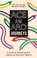 Ace & Aro Journeys A Guide to Embracing Your Asexual or Aromantic Identity